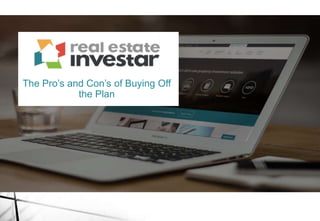 The Pro’s and Con’s of Buying Off
the Plan
 