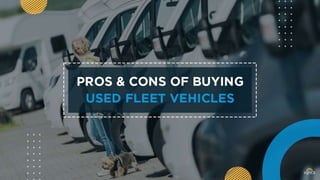 Pros and cons of buying used fleet vehicles.pptx