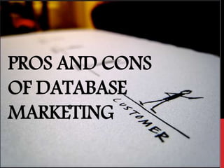 PROS AND CONS
OF DATABASE
MARKETING
 