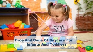 Pros And Cons Of Daycare For
Infants And Toddlers
 