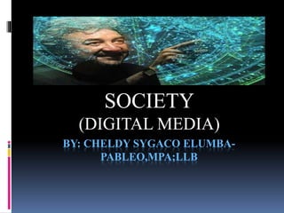 BY: CHELDY SYGACO ELUMBA-PABLEO,MPA;LLB
THE PAPERLESS
SOCIETY
(DIGITAL MEDIA)
 