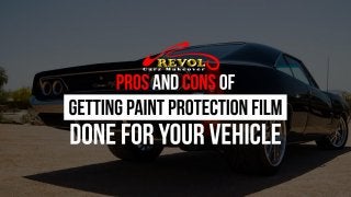 Pros And Cons Of Getting Paint Protection Film Done For Your Vehicle