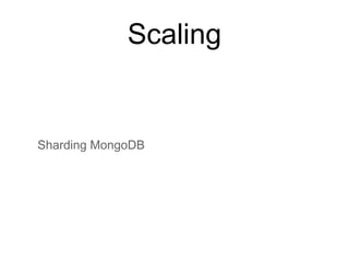 Scaling 
Sharding MongoDB 
 
