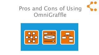 Pros and Cons of Using
OmniGraffle
 