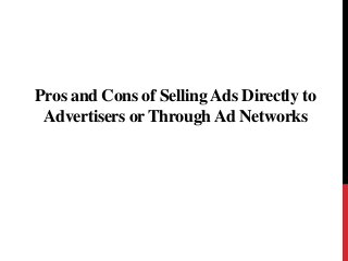 Pros and Cons of Selling Ads Directly to
Advertisers or Through Ad Networks
 