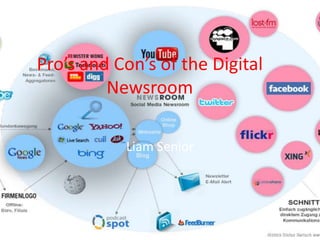 Pro’s and Con’s of the Digital
         Newsroom

           Liam Senior
 