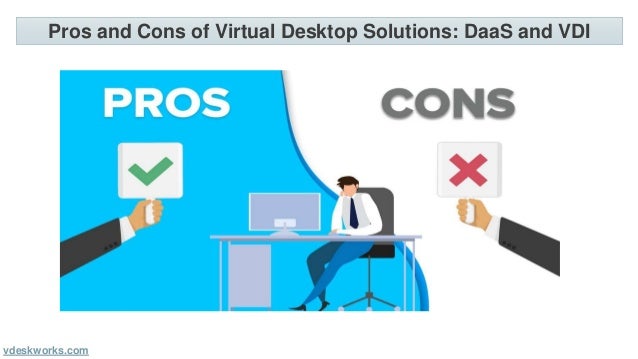 Pros and Cons of Virtual Desktop Solutions: DaaS and VDI
vdeskworks.com
 