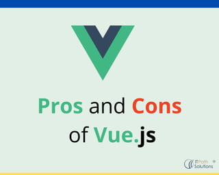 Pros and Cons
of Vue.js
 