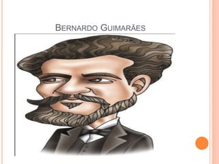 BERNARDO GUIMARÃES
 