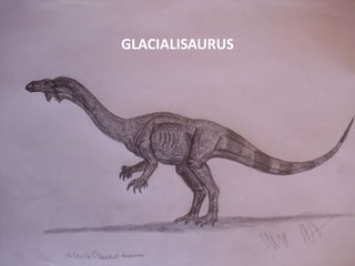 GLACIALISAURUS

 