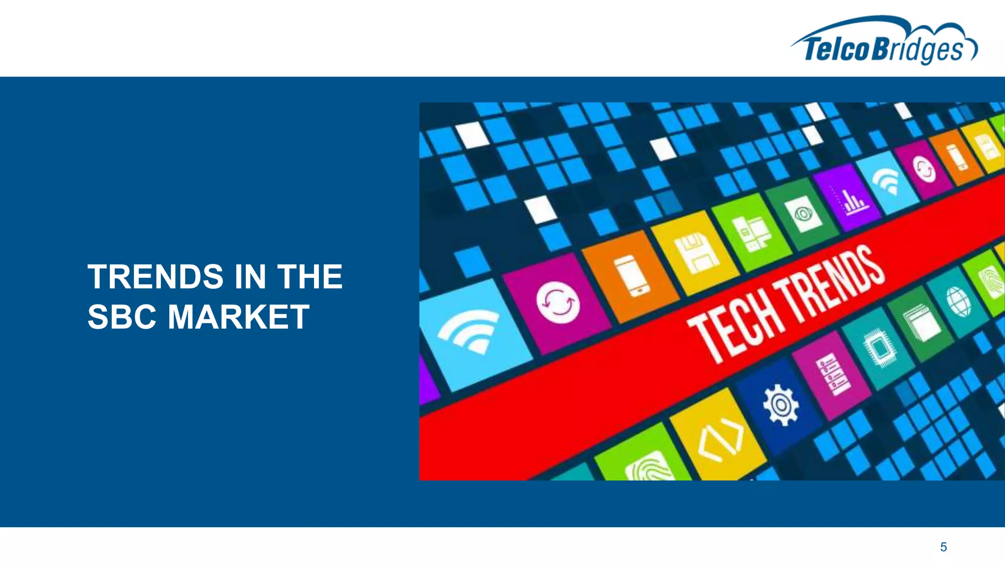 TRENDS IN THE
SBC MARKET
5
 