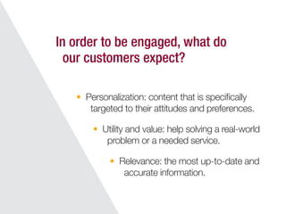 Personalization: content that is speciﬁcally
targeted to their attitudes and preferences.
In order to be engaged, what do
...