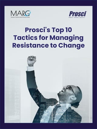 Prosci's Top 10
Tactics for Managing
Resistance to Change
 