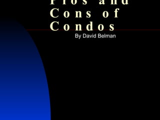 Pros and Cons of Condos By David Belman 