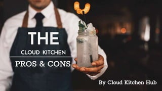 THE
CLOUD KITCHEN
PROS & CONS
By Cloud Kitchen Hub
 