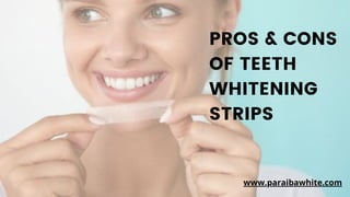 PROS & CONS
OF TEETH
WHITENING
STRIPS
www.paraibawhite.com
 