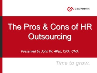 The Pros & Cons of HR
     Outsourcing
   Presented by John W. Allen, CPA, CMA
 