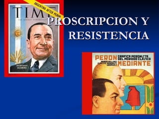 PROSCRIPCION Y
   RESISTENCIA
 