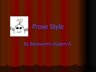 Prose Style By Baldworm’s student A. 