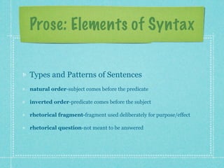 Prose: Elements of Syntax


Types and Patterns of Sentences
natural order-subject comes before the predicate

inverted ord...