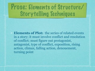 Prose: Elements of Structure/
     Storytelling Techniques


 Elements of Plot: the series of related events
 in a story; ...
