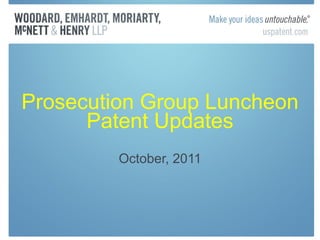Prosecution Group Luncheon Patent Updates October, 2011 