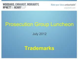 Prosecution Group Luncheon
          July 2012



       Trademarks
 