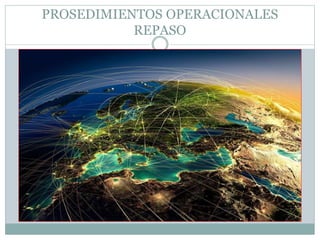 PROSEDIMIENTOS OPERACIONALES
REPASO
 