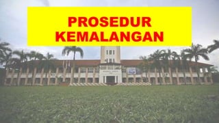 PROSEDUR
KEMALANGAN
 