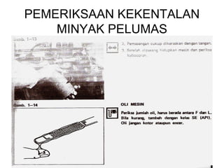 PEMERIKSAAN KEKENTALAN
    MINYAK PELUMAS
 