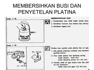 MEMBERSIHKAN BUSI DAN
 PENYETELAN PLATINA
 