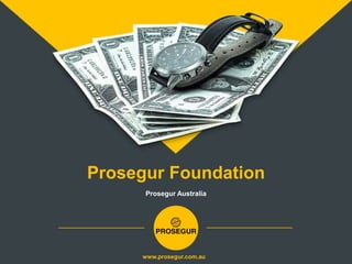 www.prosegur.com.au
Prosegur Australia
Prosegur Foundation
 