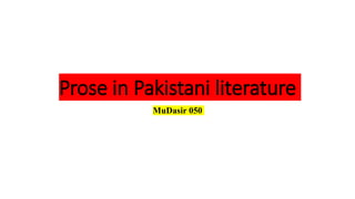 Prose in Pakistani literature
MuDasir 050
 