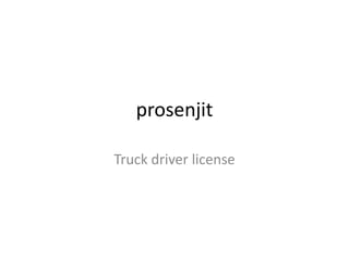 prosenjit

Truck driver license
 