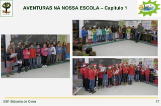 AVENTURAS NA NOSSA ESCOLA – Capítulo 1




EB1 Bidoeira de Cima                                 17
 