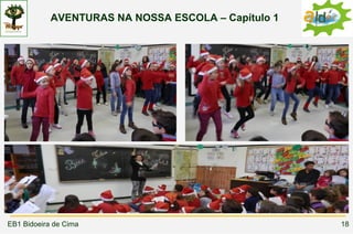 AVENTURAS NA NOSSA ESCOLA – Capítulo 1




EB1 Bidoeira de Cima                                 18
 