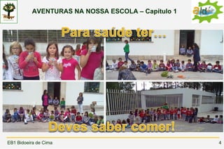 AVENTURAS NA NOSSA ESCOLA – Capítulo 1




EB1 Bidoeira de Cima                               4
 