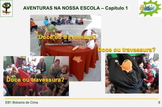 AVENTURAS NA NOSSA ESCOLA – Capítulo 1




EB1 Bidoeira de Cima                               8
 