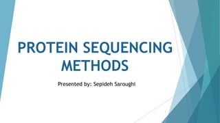 PROTEIN SEQUENCING
METHODS
1
Presented by: Sepideh Saroughi
 