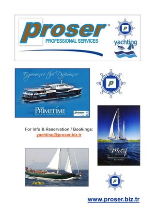For Info & Reservation / Bookings:
yachting@proser.biz.tr

Anitta

www.proser.biz.tr

 