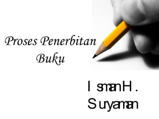 Proses Penerbitan Buku Isman H. Suryaman 