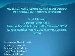 Muhammad Nazar Syahida
41 – 61 – 20 – 100 – 23
Jurusan Teknik Industri
Tugas Persentasi Jurnal
Nomor Jurnal : 243
 