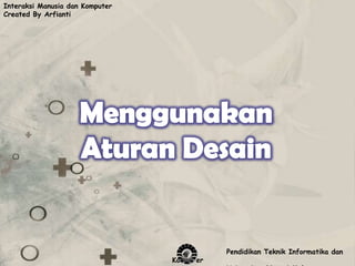 Interaksi Manusia dan Komputer
Created By Arfianti




                                            Pendidikan Teknik Informatika dan
                                 Komputer
 