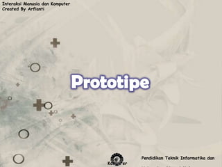 Interaksi Manusia dan Komputer
Created By Arfianti




                                            Pendidikan Teknik Informatika dan
                                 Komputer
 