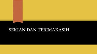 SEKIAN DAN TERIMAKASIH
 