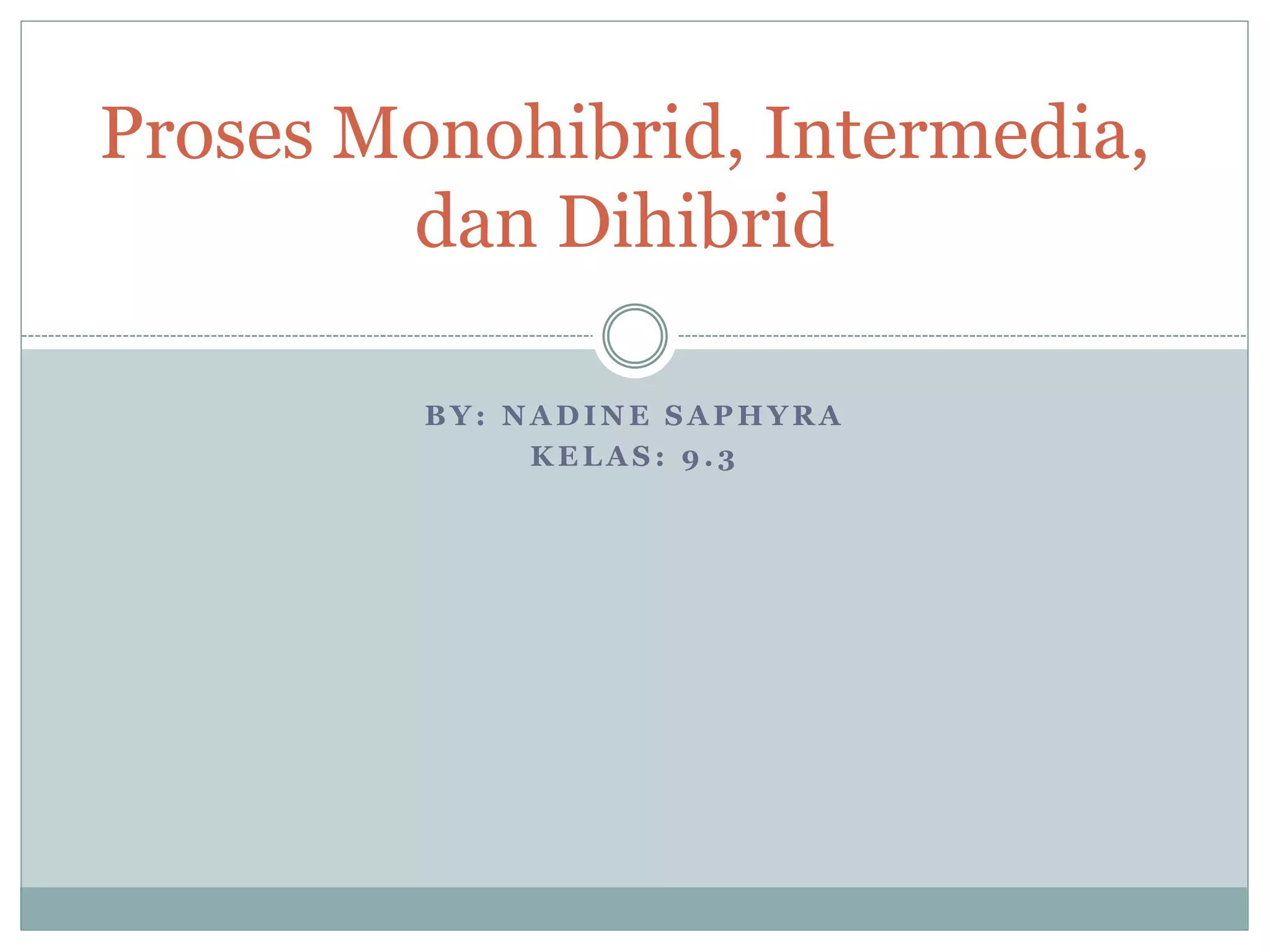 Proses Monohibrid, Intermedia, Dihibrid PPT