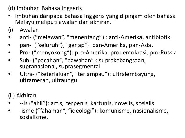 (d) Imbuhan Bahasa Inggeris
• Imbuhan daripada bahasa Inggeris yang dipinjam oleh bahasa
Melayu meliputi awalan dan akhira...