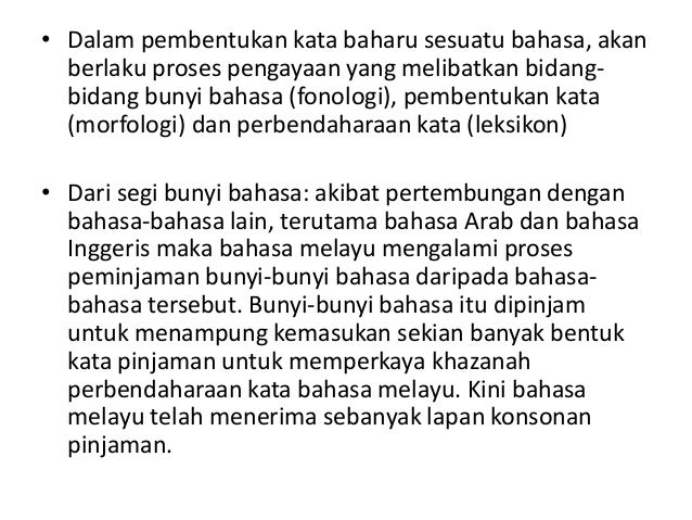 • Dalam pembentukan kata baharu sesuatu bahasa, akan
berlaku proses pengayaan yang melibatkan bidang-
bidang bunyi bahasa ...