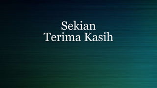 Sekian
Terima Kasih
 