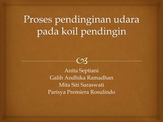 Anita Septiani
Galih Andhika Ramadhan
Mita Siti Saraswati
Parisya Premiera Rosulindo

 